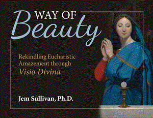 Way of Beauty: Rekindling Eucharistic Amazement through Visio Divina