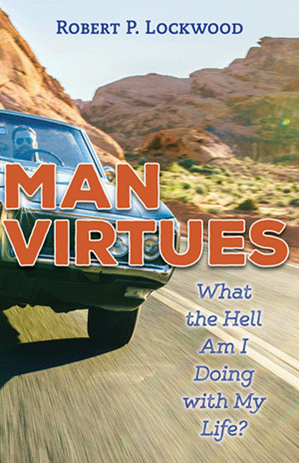 Man Virtues: What the Hell Am I Doing with My Life?